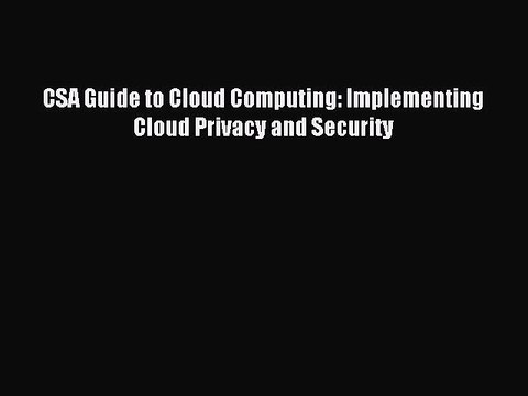 Download CSA Guide to Cloud Computing: Implementing Cloud Privacy and Security Ebook Online