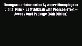 Read Management Information Systems: Managing the Digital Firm Plus MyMISLab with Pearson eText