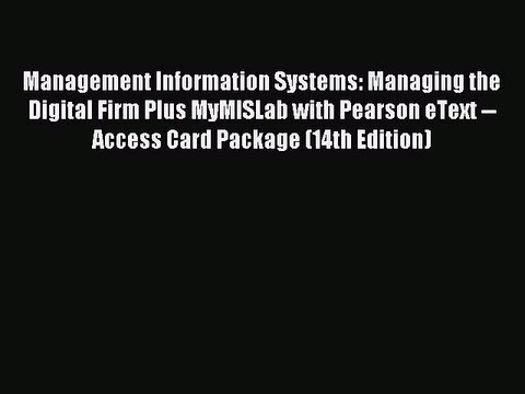 Read Management Information Systems: Managing the Digital Firm Plus MyMISLab with Pearson eText