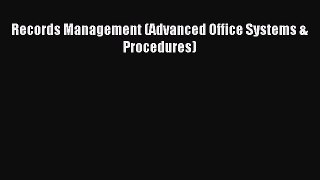 Read Records Management (Advanced Office Systems & Procedures) Ebook Free