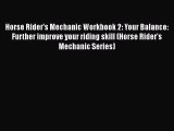 Read Books Horse Rider's Mechanic Workbook 2: Your Balance: Further improve your riding skill