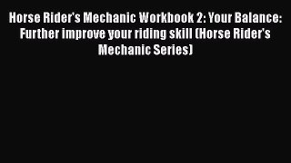 Read Books Horse Rider's Mechanic Workbook 2: Your Balance: Further improve your riding skill