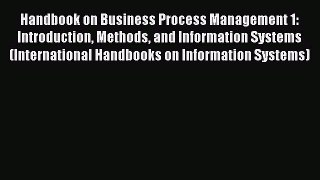 Read Handbook on Business Process Management 1: Introduction Methods and Information Systems