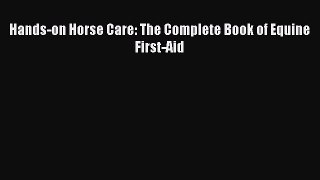 Read Books Hands-on Horse Care: The Complete Book of Equine First-Aid ebook textbooks
