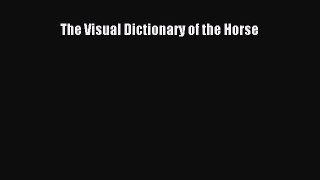 Read Books The Visual Dictionary of the Horse E-Book Free