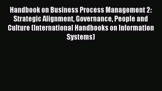 Read Handbook on Business Process Management 2: Strategic Alignment Governance People and Culture