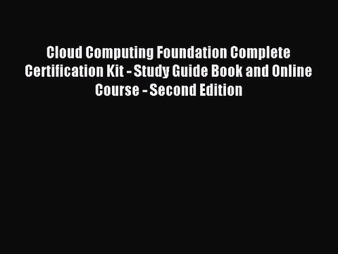 Read Cloud Computing Foundation Complete Certification Kit - Study Guide Book and Online Course