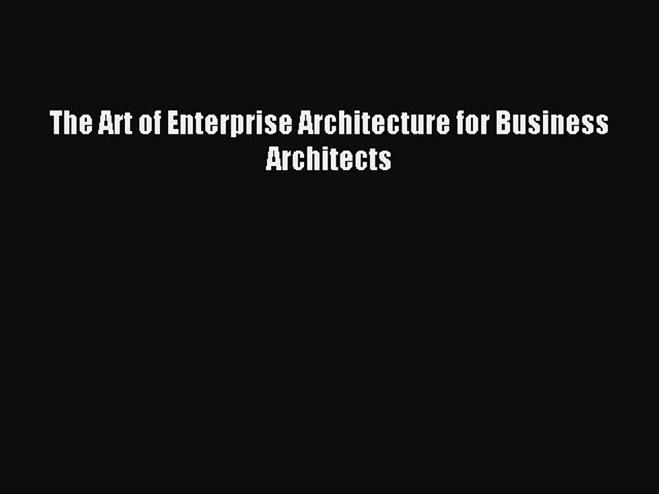 Download The Art of Enterprise Architecture for Business Architects Ebook Free