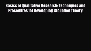 Read Basics of Qualitative Research: Techniques and Procedures for Developing Grounded Theory