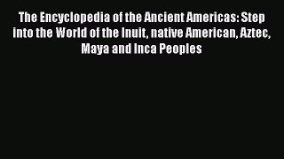 Read The Encyclopedia of the Ancient Americas: Step into the World of the Inuit native American
