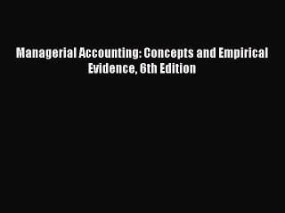 PDF Managerial Accounting: Concepts and Empirical Evidence 6th Edition  Read Online