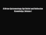 Download Book A Virtue Epistemology: Apt Belief and Reflective Knowledge Volume I E-Book Free