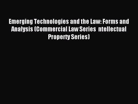 Read Emerging Technologies and the Law: Forms and Analysis (Commercial Law Series ntellectual
