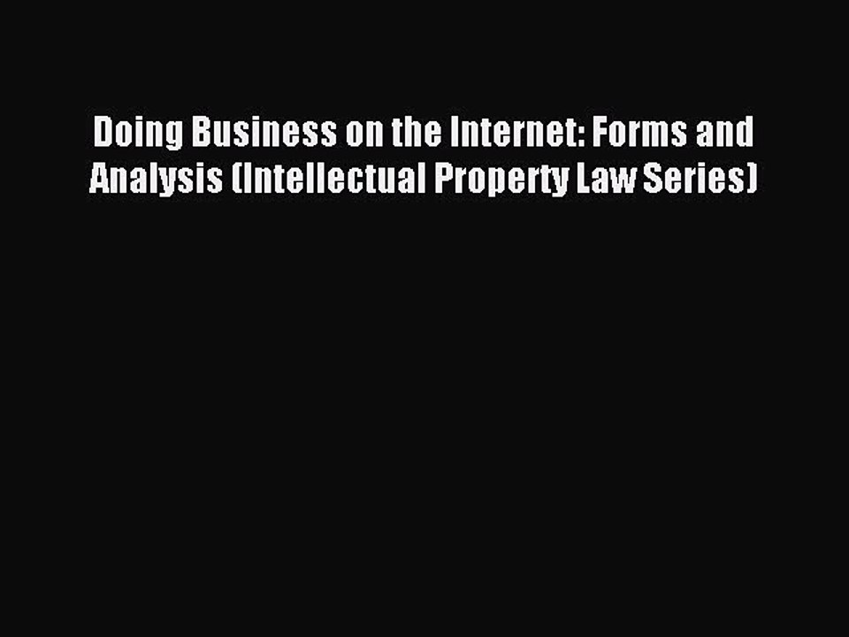 Read Doing Business on the Internet: Forms and Analysis (Intellectual Property Law Series)