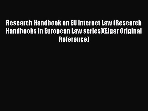 Read Research Handbook on EU Internet Law (Research Handbooks in European Law series)(Elgar