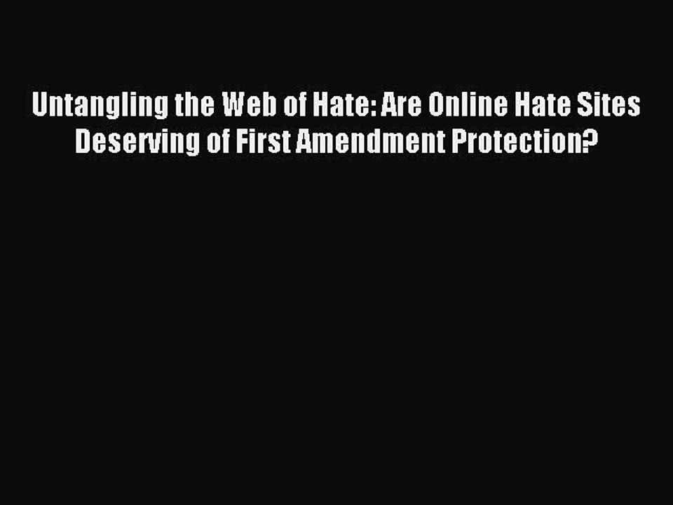 Read Untangling the Web of Hate: Are Online Hate Sites Deserving of First Amendment Protection?