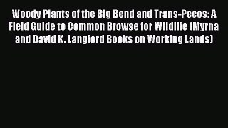 Download Books Woody Plants of the Big Bend and Trans-Pecos: A Field Guide to Common Browse
