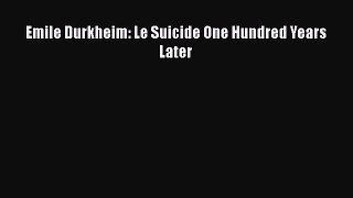 Read Book Emile Durkheim: Le Suicide One Hundred Years Later E-Book Free