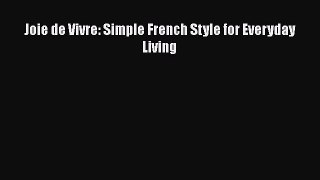 Read Book Joie de Vivre: Simple French Style for Everyday Living ebook textbooks