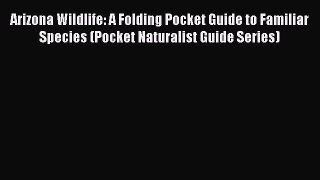 Download Books Arizona Wildlife: A Folding Pocket Guide to Familiar Species (Pocket Naturalist
