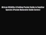 Read Books African Wildlife: A Folding Pocket Guide to Familiar Species (Pocket Naturalist