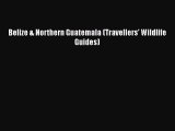 Download Books Belize & Northern Guatemala (Travellers' Wildlife Guides) PDF Online