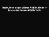 Read Books Tracks Scats & Signs of Texas Wildlife: A Guide to Interpreting Common Wildlife