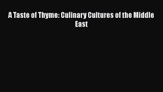 Read Book A Taste of Thyme: Culinary Cultures of the Middle East E-Book Free