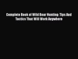 Read Books Complete Book of Wild Boar Hunting: Tips And Tactics That Will Work Anywhere E-Book