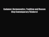 Read Book Gadamer: Hermeneutics Tradition and Reason (Key Contemporary Thinkers) ebook textbooks
