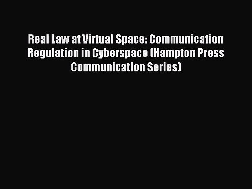 Read Real Law at Virtual Space: Communication Regulation in Cyberspace (Hampton Press Communication