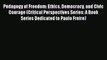 [Download] Pedagogy of Freedom: Ethics Democracy and Civic Courage (Critical Perspectives Series: