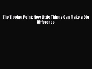 Enjoyed read The Tipping Point: How Little Things Can Make a Big Difference