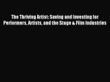 Read The Thriving Artist: Saving and Investing for Performers Artists and the Stage & Film