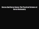 Read Books Horses And Horse Sense: The Practical Science of Horse Husbandry ebook textbooks