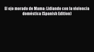Read El ojo morado de Mama: Lidiando con la violencia domÃ©stica (Spanish Edition) Ebook Online