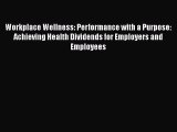 [PDF] Workplace Wellness: Performance with a Purpose: Achieving Health Dividends for Employers