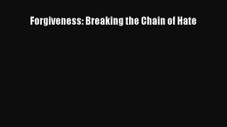 Read Forgiveness: Breaking the Chain of Hate Ebook Free