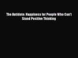 Read The Antidote: Happiness for People Who Can't Stand Positive Thinking Ebook Free