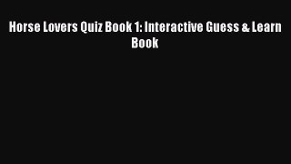 Download Books Horse Lovers Quiz Book 1: Interactive Guess & Learn Book E-Book Download