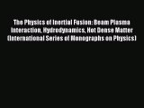 Read Book The Physics of Inertial Fusion: Beam Plasma Interaction Hydrodynamics Hot Dense Matter