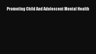 Read Promoting Child And Adolescent Mental Health Ebook Free
