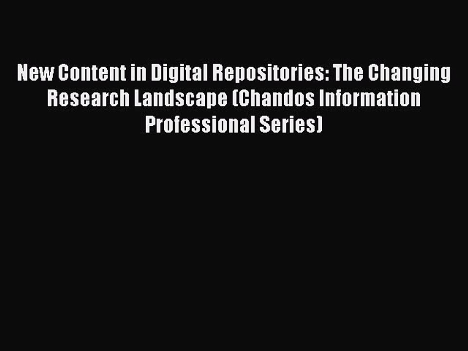 Read New Content in Digital Repositories: The Changing Research Landscape (Chandos Information
