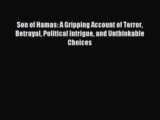 [Download] Son of Hamas: A Gripping Account of Terror Betrayal Political Intrigue and Unthinkable