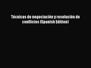 Download Video: EBOOK ONLINE Técnicas de negociación y resolución de conflictos (Spanish Edition) READ  ONLINE