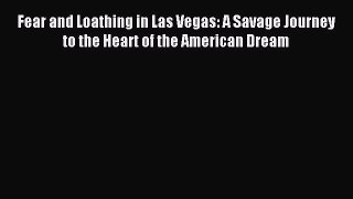 Read Book Fear and Loathing in Las Vegas: A Savage Journey to the Heart of the American Dream