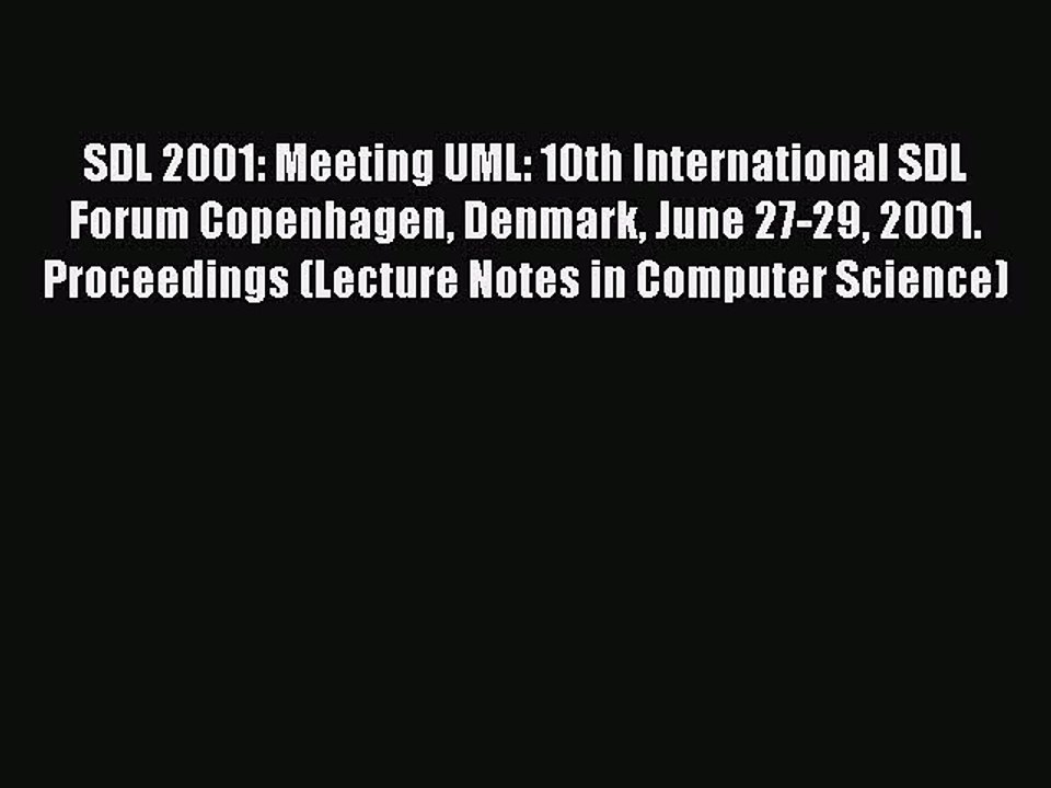 Read SDL 2001: Meeting UML: 10th International SDL Forum Copenhagen Denmark June 27-29 2001.