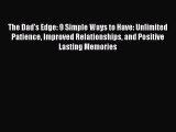 Read The Dad's Edge: 9 Simple Ways to Have: Unlimited Patience Improved Relationships and Positive