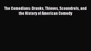 Download Book The Comedians: Drunks Thieves Scoundrels and the History of American Comedy PDF