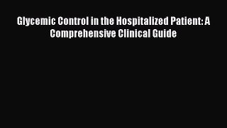 Read Glycemic Control in the Hospitalized Patient: A Comprehensive Clinical Guide Ebook Free